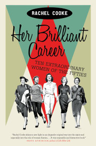 Her Brilliant Career (Ten Extraordinary Women of the Fifties) - 9780062333872 by Rachel Cooke, 9780062333872