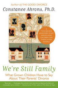 We're Still Family (What Grown Children Have to Say About Their Parents' Divorce) by Constance Ahrons, 9780060931209