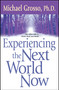 Experiencing the Next World Now by Michael Grosso, 9780743471053