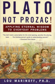 Plato, Not Prozac! (Applying Eternal Wisdom to Everyday Problems) by Lou Marinoff, PhD, 9780060931360