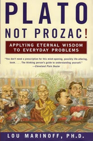 Plato, Not Prozac! (Applying Eternal Wisdom to Everyday Problems) by Lou Marinoff, PhD, 9780060931360