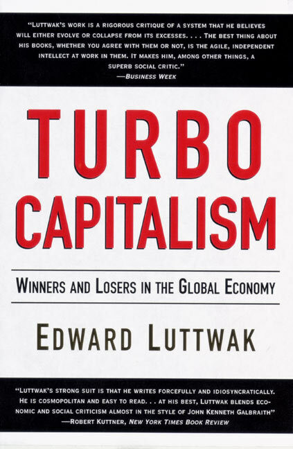 Turbo-Capitalism (Winners and Losers in the Global Economy) by Edward N. Luttwak, Weidenfeld & Nicolson, 9780060931377