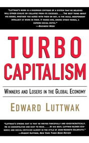 Turbo-Capitalism (Winners and Losers in the Global Economy) by Edward N. Luttwak, Weidenfeld & Nicolson, 9780060931377