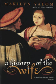A History of the Wife by Marilyn Yalom, 9780060931568