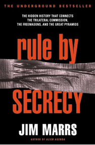 Rule by Secrecy (Hidden History That Connects the Trilateral Commission, the Freemasons, and the Great Pyramids, The) by Jim Marrs, 9780060931841