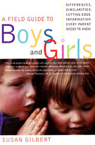 A Field Guide to Boys and Girls (Differences, Similarities: Cutting-Edge Information Every Parent Needs to Know) by Susan Gilbert, 9780060931926