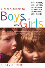 A Field Guide to Boys and Girls (Differences, Similarities: Cutting-Edge Information Every Parent Needs to Know) by Susan Gilbert, 9780060931926