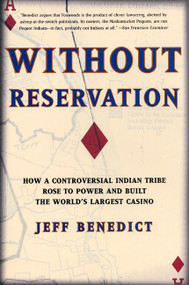 Without Reservation (How a Controversial Indian Tribe Rose to Power and Built the World's Largest Casino) by Jeff Benedict, 9780060931964