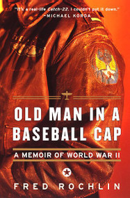 Old Man in a Baseball Cap (A Memoir of World War II) by Fred Rochlin, 9780060932275