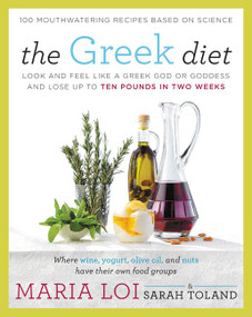 The Greek Diet (Look and Feel like a Greek God or Goddess and Lose up to Ten Pounds in Two Weeks) by Maria Loi, Sarah Toland, 9780062334442
