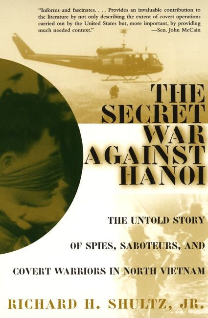 The Secret War Against Hanoi (The Untold Story of Spies, Saboteurs, and Covert Warriors in North Vietnam) by Richard H. Shultz, Jr., 9780060932534