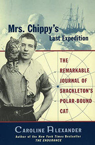 Mrs. Chippy's Last Expedition (The Remarkable Journal of Shackleton's Polar-Bound Cat) by Caroline Alexander, 9780060932619