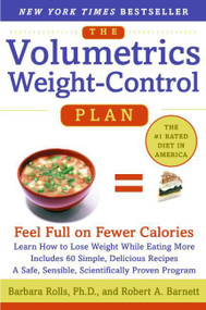 The Volumetrics Weight-Control Plan (Feel Full on Fewer Calories) by Barbara Rolls, PhD, Robert A. Barnett, 9780060932725