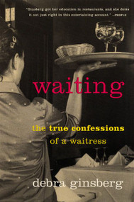 Waiting (The True Confessions of a Waitress) by Debra Ginsberg, 9780060932817