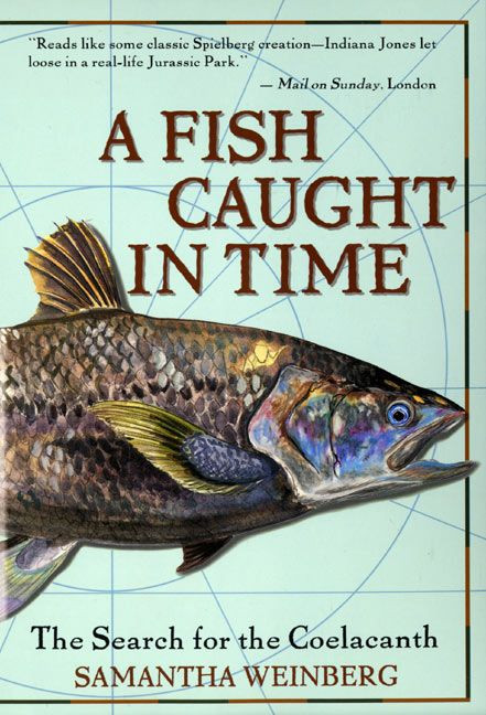 A Fish Caught in Time (The Search for the Coelacanth) by Samantha Weinberg, Fourth Estate, 9780060932855