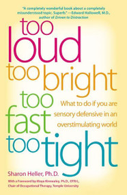 Too Loud, Too Bright, Too Fast, Too Tight (What to Do If You Are Sensory Defensive in an Overstimulating World) by Sharon Heller, 9780060932923