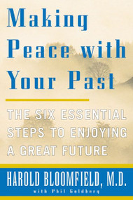 Making Peace with Your Past (The Six Essential Steps to Enjoying a Great Future) by Harold H. Bloomfield, 9780060933142
