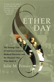 Ether Day (The Strange Tale of America's Greatest Medical Discovery and the Haunted Men Who Made It) by J.M. Fenster, 9780060933173