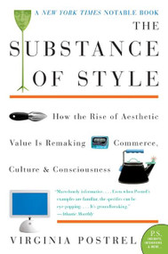 The Substance of Style (How the Rise of Aesthetic Value Is Remaking Commerce, Culture, and Consciousness) by Virginia Postrel, 9780060933852