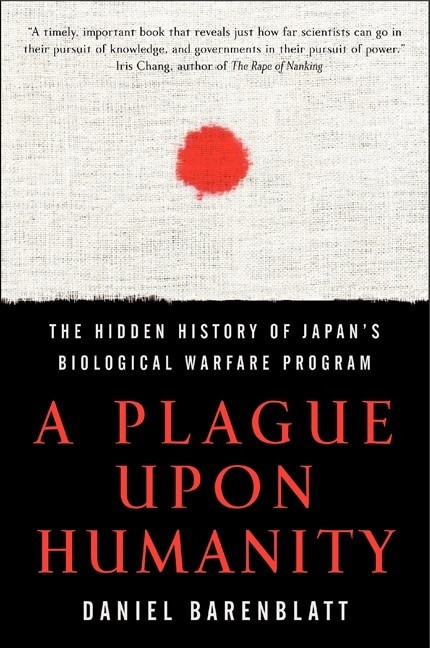 A Plague upon Humanity (The Hidden History of Japan's Biological Warfare Program) by Daniel Barenblatt, 9780060933876