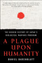 A Plague upon Humanity (The Hidden History of Japan's Biological Warfare Program) by Daniel Barenblatt, 9780060933876