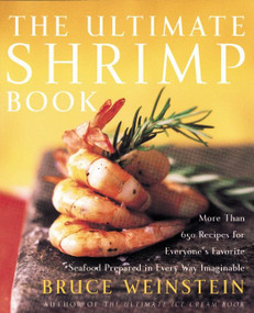 The Ultimate Shrimp Book (More than 650 Recipes for Everyone's Favorite Seafood Prepared in Every Way Imaginable) by Bruce Weinstein, 9780060934163
