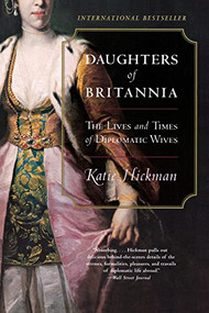 Daughters of Britannia (The Lives and Times of Diplomatic Wives) by Katie Hickman, 9780060934231