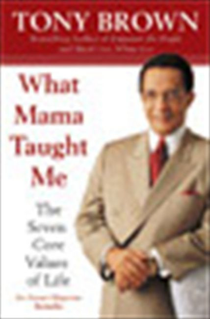 What Mama Taught Me (The Seven Core Values of Life) by Tony Brown, 9780060934309