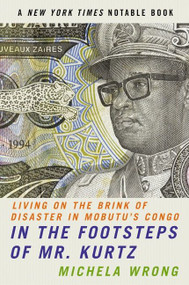 In the Footsteps of Mr. Kurtz (Living on the Brink of Disaster in Mobutu's Congo) by Michela Wrong, 9780060934439