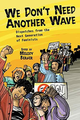 We Don't Need Another Wave (Dispatches from the Next Generation of Feminists) by Melody Berger, 9781580051828
