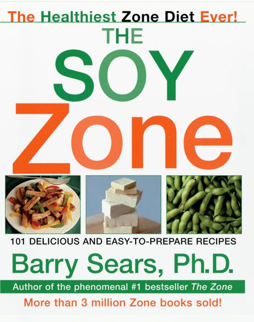 The Soy Zone (101 Delicious and Easy-to-Prepare Recipes) by Barry Sears, 9780060934507