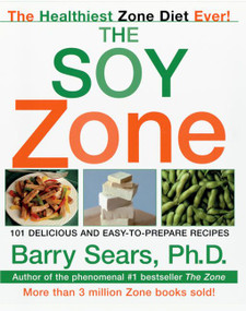 The Soy Zone (101 Delicious and Easy-to-Prepare Recipes) by Barry Sears, 9780060934507