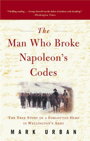 The Man Who Broke Napoleon's Codes by Mark Urban, 9780060934552