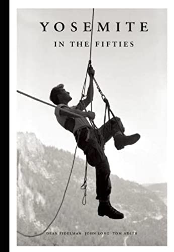 Yosemite in the Fifties (The Iron Age) by Dean Fidelman, John Long, Tom Alder, 9781938340482
