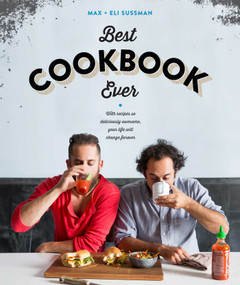 The Best Cookbook Ever (with recipes so deliciously awesome, your life will change forever) by Eli Sussman, Max Sussman, 9781616289010