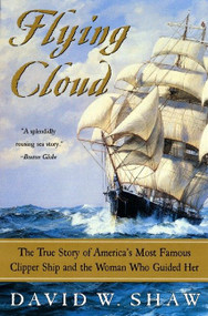 Flying Cloud (The True Story of America's Most Famous Clipper Ship and the Woman Who Guided Her) by David W. Shaw, 9780060934781