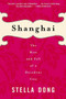 Shanghai (The Rise and Fall of a Decadent City) by Stella Dong, 9780060934811
