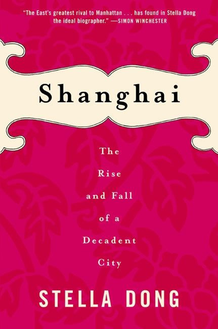 Shanghai (The Rise and Fall of a Decadent City) by Stella Dong, 9780060934811