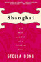 Shanghai (The Rise and Fall of a Decadent City) by Stella Dong, 9780060934811