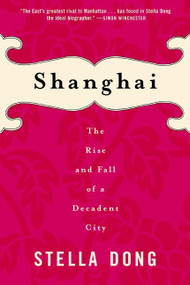 Shanghai (The Rise and Fall of a Decadent City) by Stella Dong, 9780060934811