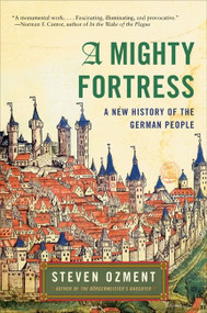 A Mighty Fortress (A New History of the German People) by Steven Ozment, 9780060934835