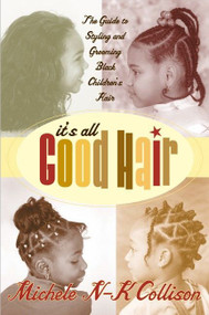 It's All Good Hair (The Guide to Styling and Grooming Black Children's Hair) by Michele N-K Collison, 9780060934873