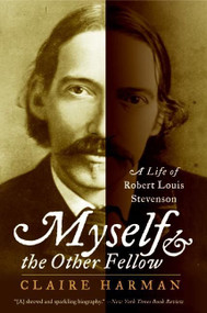 Myself and the Other Fellow (A Life of Robert Lewis Stevenson) by Claire Harman, 9780060935252