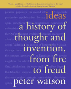 Ideas (A History of Thought and Invention, from Fire to Freud) by Peter Watson, 9780060935641