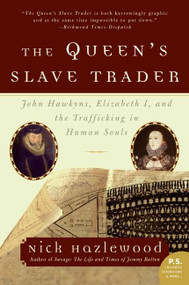 The Queen's Slave Trader (John Hawkyns, Elizabeth I, and the Trafficking in Human Souls) by Nick Hazlewood, 9780060935696