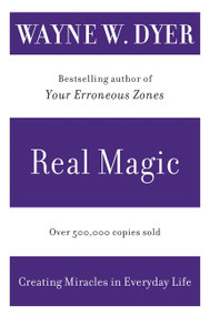 Real Magic (Creating Miracles in Everyday Life) by Wayne W. Dyer, 9780060935825