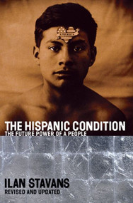 The Hispanic Condition (The Power of a People) by Ilan Stavans, 9780060935863