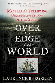 Over the Edge of the World (Magellan's Terrifying Circumnavigation of the Globe) by Laurence Bergreen, 9780060936389