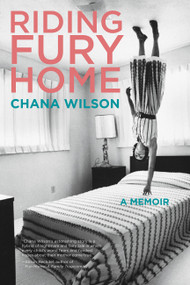 Riding Fury Home (A Memoir) by Chana Wilson, 9781580054324