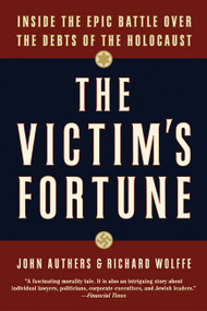 The Victim's Fortune (Inside the Epic Battle over the Debts of the Holocaust) by John Authers, Richard Wolffe, 9780060936877